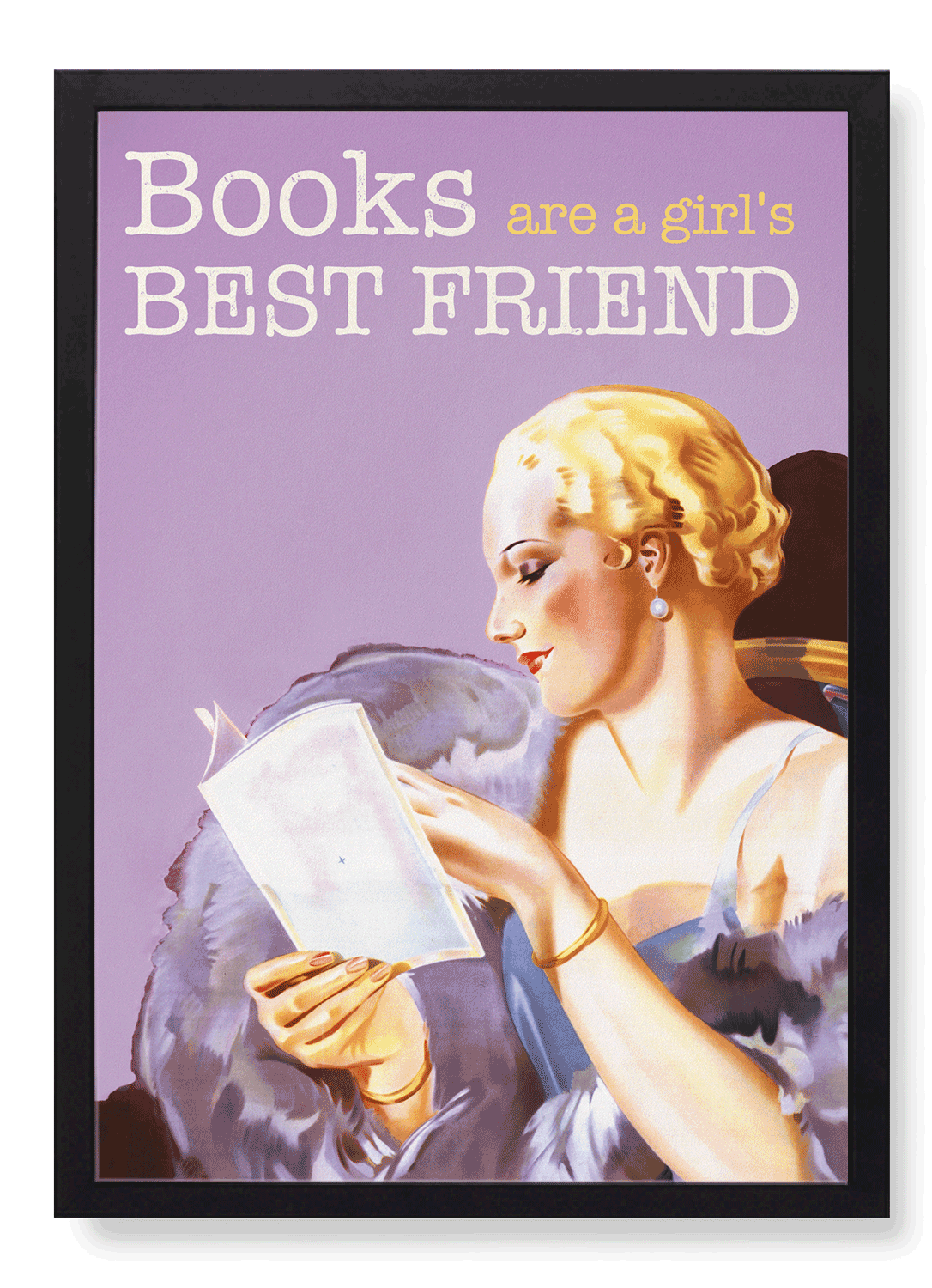 BOOKS ARE A GIRL’S BEST FRIEND