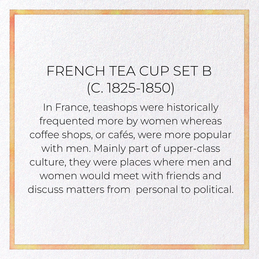 FRENCH TEA CUP SET B (C. 1825-1850)