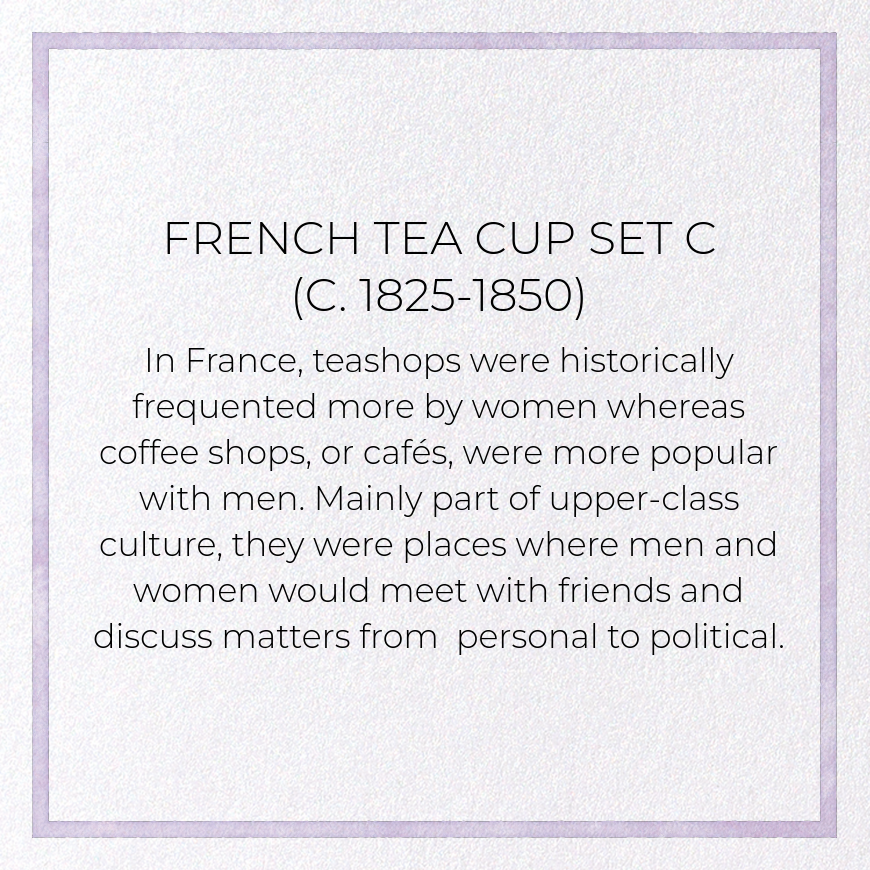 FRENCH TEA CUP SET C (C. 1825-1850)