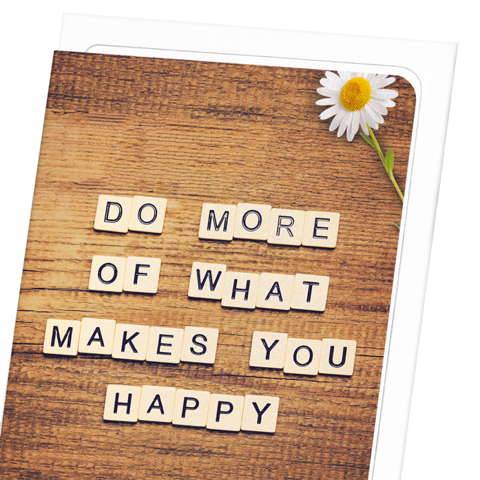 DO WHAT MAKES YOU HAPPY