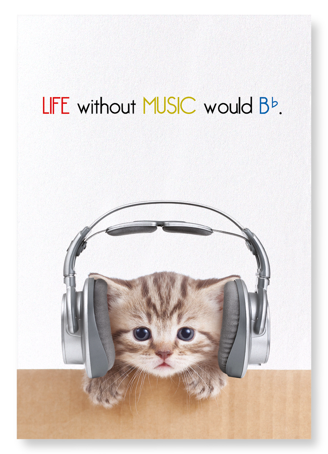 LIFE WITHOUT MUSIC WOULD BE FLAT